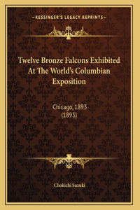 Twelve Bronze Falcons Exhibited At The World's Columbian Exposition