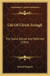 Life Of Ulrich Zwingli
