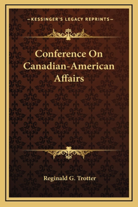 Conference On Canadian-American Affairs