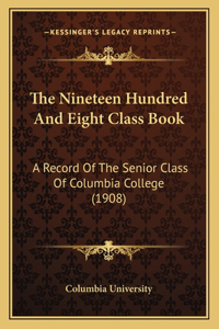 The Nineteen Hundred And Eight Class Book