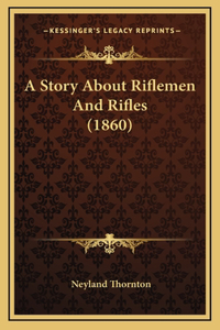 A Story About Riflemen And Rifles (1860)