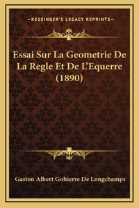 Essai Sur La Geometrie De La Regle Et De L'Equerre (1890)