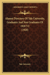Alumni Directory Of Yale University, Graduates And Non Graduates Of 1920 V2 (1920)