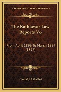 The Kathiawar Law Reports V6