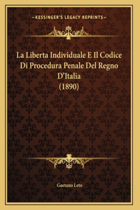 La Liberta Individuale E Il Codice Di Procedura Penale Del Regno D'Italia (1890)