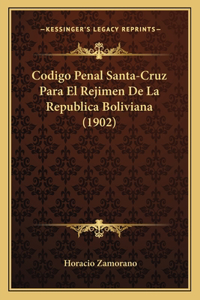 Codigo Penal Santa-Cruz Para El Rejimen De La Republica Boliviana (1902)