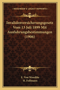 Invalidenversicherungsgesetz Vom 13 Juli 1899 Mit Ausfuhrungsbestimmungen (1906)