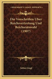 Die Vorschriften Uber Reichsvertretung Und Reichsratswahl (1907)