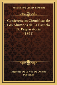 Conferencias Cientificas de Los Alumnos de La Escuela N. Preparatoria (1891)