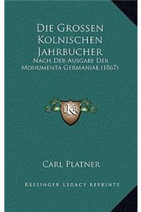 Die Grossen Kolnischen Jahrbucher