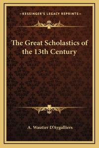 The Great Scholastics of the 13th Century