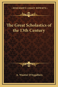 The Great Scholastics of the 13th Century