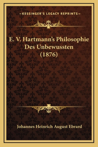 E. V. Hartmann's Philosophie Des Unbewussten (1876)