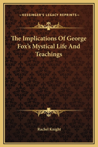The Implications Of George Fox's Mystical Life And Teachings
