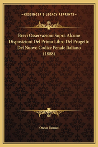 Brevi Osservazioni Sopra Alcune Disposizioni Del Primo Libro Del Progetto Del Nuovo Codice Penale Italiano (1888)