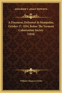 A Discourse, Delivered At Montpelier, October 17, 1834, Before The Vermont Colonization Society (1834)