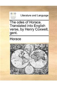 The Odes of Horace. Translated Into English Verse, by Henry Coxwell, Gent.