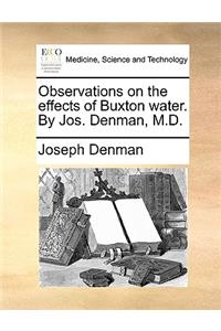Observations on the Effects of Buxton Water. by Jos. Denman, M.D.