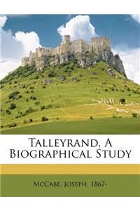 Talleyrand, a Biographical Study