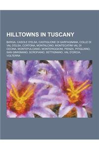 Hilltowns in Tuscany: Barga, Casole D'Elsa, Castiglione Di Garfagnana, Colle Di Val D'Elsa, Cortona, Montalcino, Montecatini Val Di Cecina,
