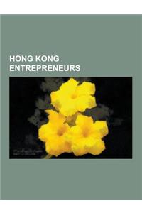 Hong Kong Entrepreneurs: Charles K. Kao, Li Ka-Shing, Stanley Ho, Andy Lau, Albert Yeung, Kan Yuet-Keung, Ricky Wong, Raymond Wong, Robert Hotu