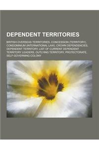 Dependent Territories: British Overseas Territories, Concession (Territory), Condominium (International Law), Crown Dependencies, Dependent T