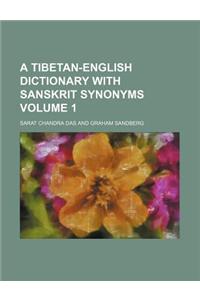 A Tibetan-English Dictionary with Sanskrit Synonyms Volume 1