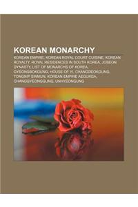 Korean Monarchy: Korean Empire, Korean Royal Court Cuisine, Korean Royalty, Royal Residences in South Korea, Joseon Dynasty