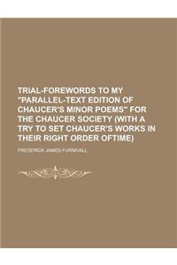Trial-Forewords to My Parallel-Text Edition of Chaucer's Minor Poems for the Chaucer Society (with a Try to Set Chaucer's Works in Their Right Order