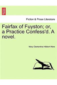 Fairfax of Fuyston; Or, a Practice Confess'd. a Novel. Vol. II.
