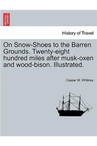 On Snow-Shoes to the Barren Grounds. Twenty-Eight Hundred Miles After Musk-Oxen and Wood-Bison. Illustrated.