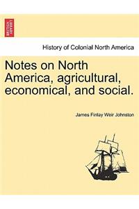 Notes on North America, agricultural, economical, and social.
