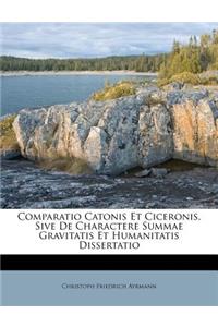 Comparatio Catonis Et Ciceronis, Sive de Charactere Summae Gravitatis Et Humanitatis Dissertatio