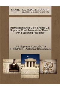 International Shoe Co V. Shartel U.S. Supreme Court Transcript of Record with Supporting Pleadings