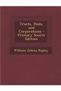 Trusts, Pools, and Corporations - Primary Source Edition