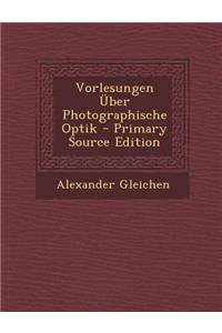 Vorlesungen Uber Photographische Optik