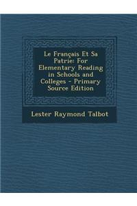 Le Francais Et Sa Patrie: For Elementary Reading in Schools and Colleges