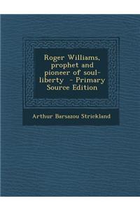 Roger Williams, Prophet and Pioneer of Soul-Liberty