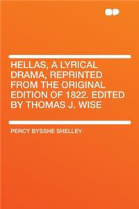 Hellas, a Lyrical Drama, Reprinted from the Original Edition of 1822. Edited by Thomas J. Wise