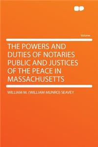 The Powers and Duties of Notaries Public and Justices of the Peace in Massachusetts