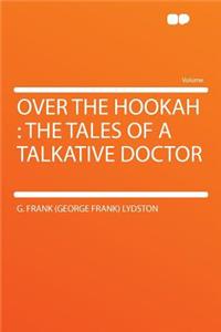 Over the Hookah: The Tales of a Talkative Doctor