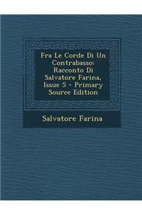 Fra Le Corde Di Un Contrabasso: Racconto Di Salvatore Farina, Issue 5 - Primary Source Edition