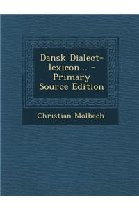 Dansk Dialect-Lexicon... - Primary Source Edition