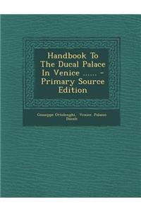 Handbook to the Ducal Palace in Venice ...... - Primary Source Edition