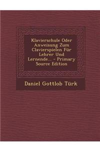 Klavierschule Oder Anweisung Zum Clavierspielen Fur Lehrer Und Lernende... - Primary Source Edition