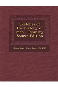 Sketches of the History of Man - Primary Source Edition