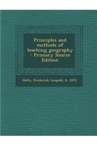 Principles and Methods of Teaching Geography - Primary Source Edition