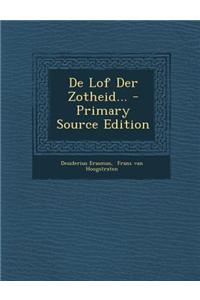 de Lof Der Zotheid... - Primary Source Edition