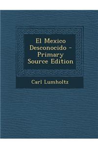 El Mexico Desconocido - Primary Source Edition
