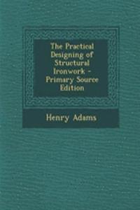 The Practical Designing of Structural Ironwork - Primary Source Edition